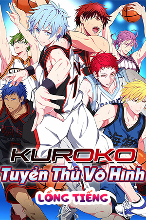 Kuroko: Tuyển Thủ Vô Hình (Lồng Tiếng) - Kuroko's Basketball